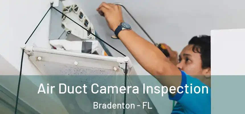 Air Duct Camera Inspection Bradenton - FL