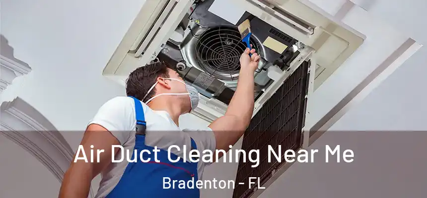 Air Duct Cleaning Near Me Bradenton - FL