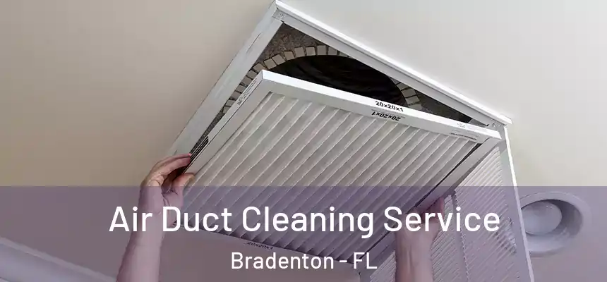 Air Duct Cleaning Service Bradenton - FL