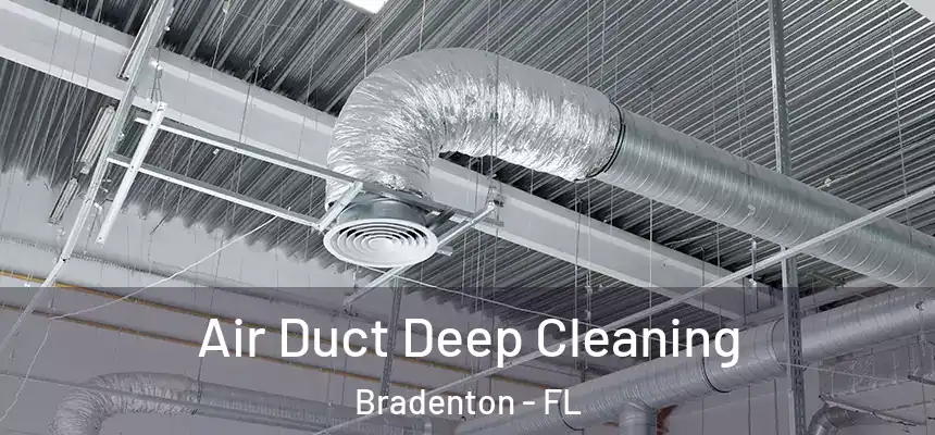 Air Duct Deep Cleaning Bradenton - FL