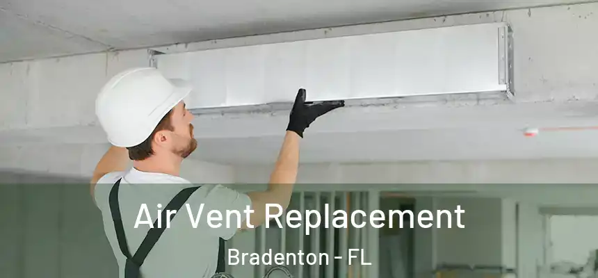 Air Vent Replacement Bradenton - FL