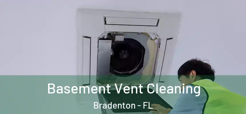 Basement Vent Cleaning Bradenton - FL