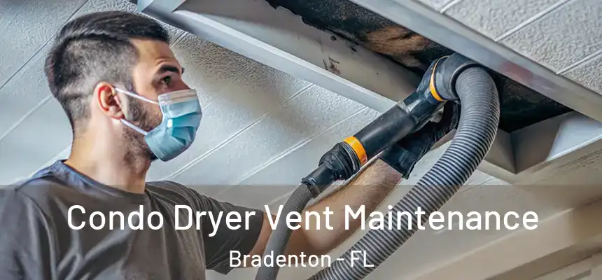 Condo Dryer Vent Maintenance Bradenton - FL