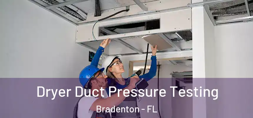 Dryer Duct Pressure Testing Bradenton - FL