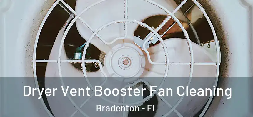 Dryer Vent Booster Fan Cleaning Bradenton - FL