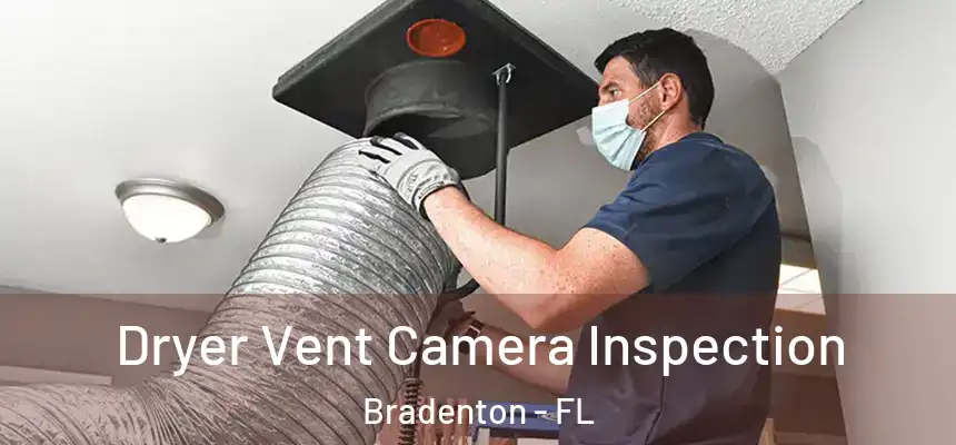 Dryer Vent Camera Inspection Bradenton - FL