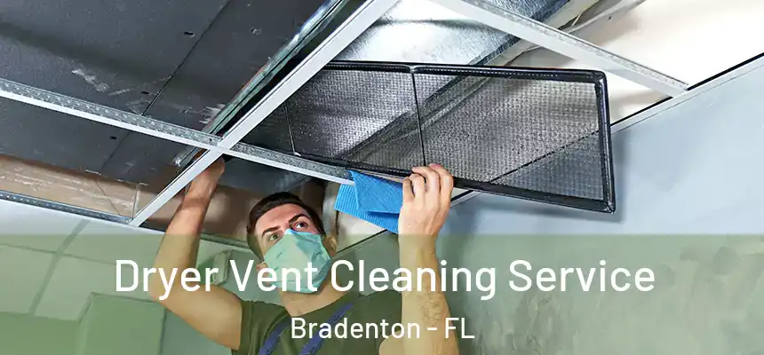 Dryer Vent Cleaning Service Bradenton - FL