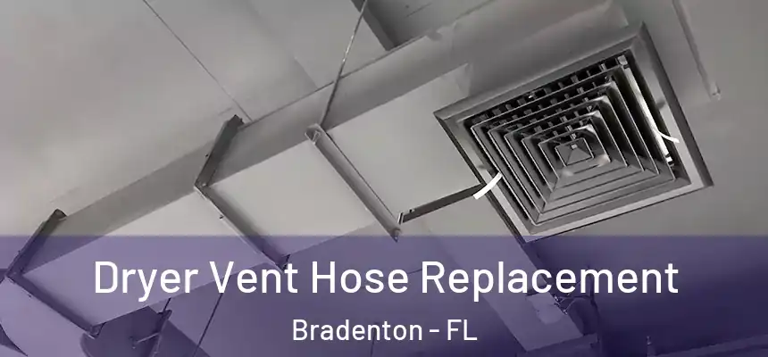 Dryer Vent Hose Replacement Bradenton - FL