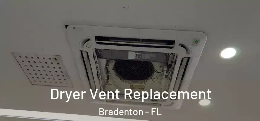 Dryer Vent Replacement Bradenton - FL