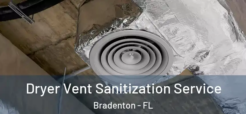Dryer Vent Sanitization Service Bradenton - FL