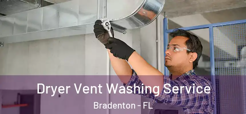 Dryer Vent Washing Service Bradenton - FL