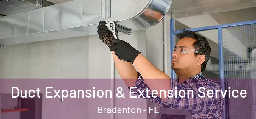Duct Expansion & Extension Service Bradenton - FL