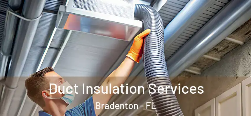 Duct Insulation Services Bradenton - FL
