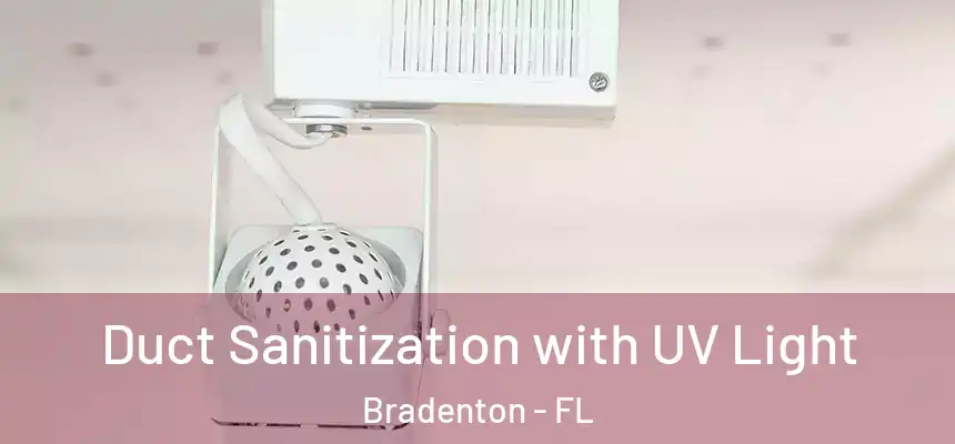 Duct Sanitization with UV Light Bradenton - FL