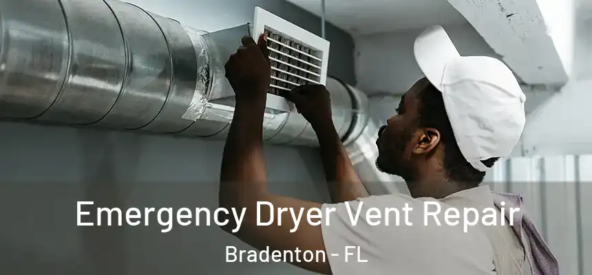 Emergency Dryer Vent Repair Bradenton - FL