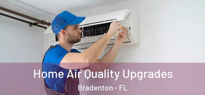 Home Air Quality Upgrades Bradenton - FL