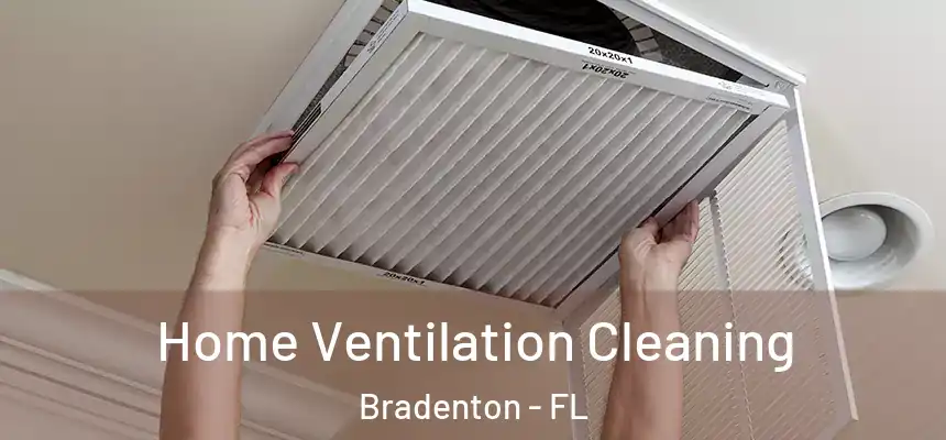 Home Ventilation Cleaning Bradenton - FL