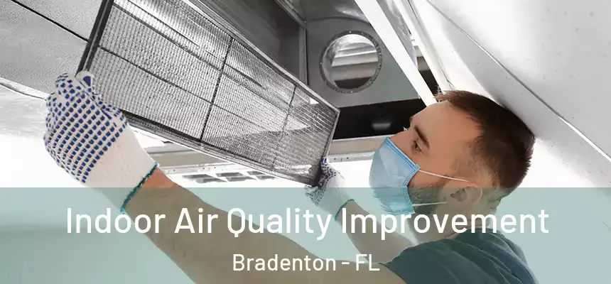 Indoor Air Quality Improvement Bradenton - FL