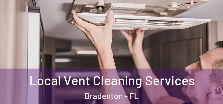 Local Vent Cleaning Services Bradenton - FL