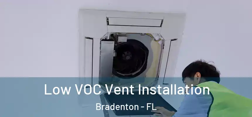 Low VOC Vent Installation Bradenton - FL