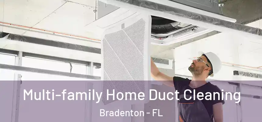 Multi-family Home Duct Cleaning Bradenton - FL