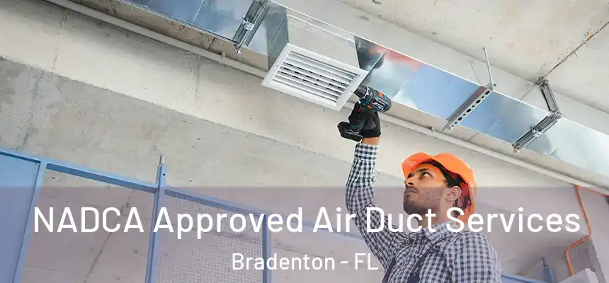 NADCA Approved Air Duct Services Bradenton - FL