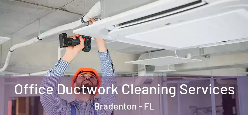 Office Ductwork Cleaning Services Bradenton - FL
