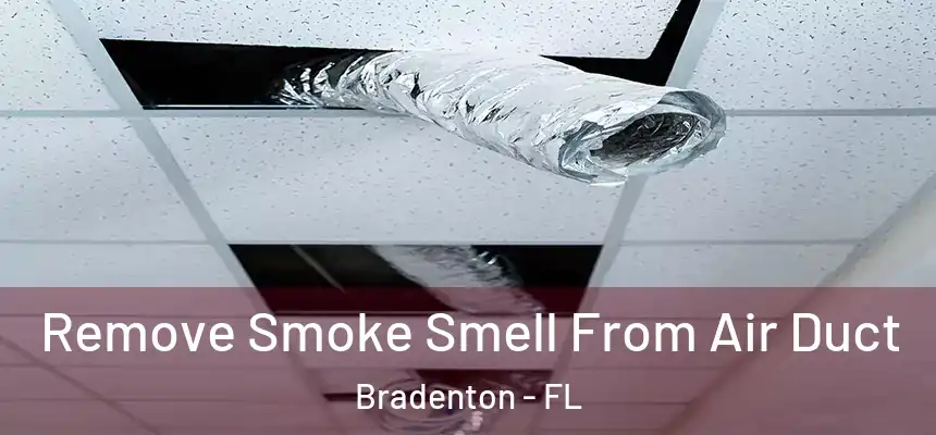 Remove Smoke Smell From Air Duct Bradenton - FL