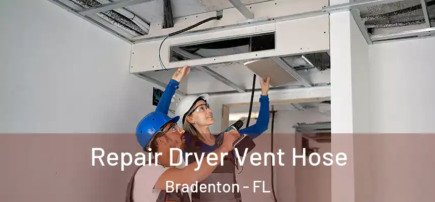 Repair Dryer Vent Hose Bradenton - FL