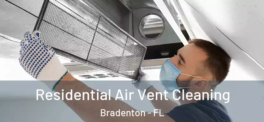 Residential Air Vent Cleaning Bradenton - FL