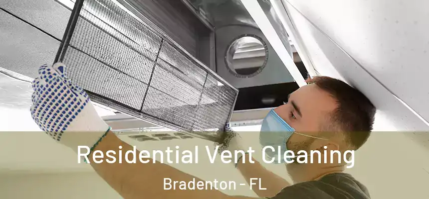 Residential Vent Cleaning Bradenton - FL