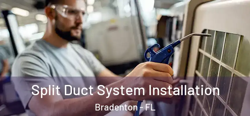 Split Duct System Installation Bradenton - FL