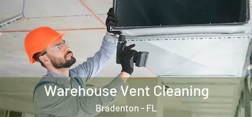 Warehouse Vent Cleaning Bradenton - FL